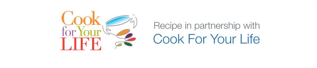 Recipe in partnership with Cook For Your Life